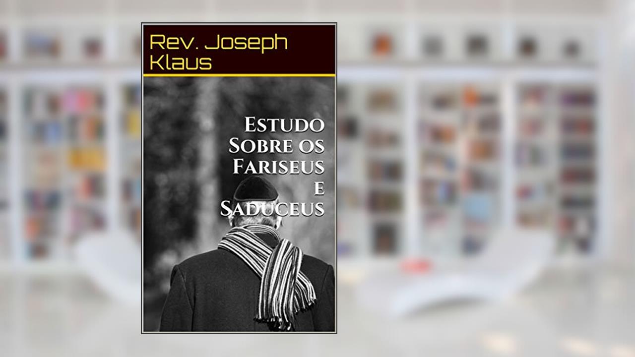 Capa de Estudo Sobre os Fariseus e Saduceus, do autor Rev. Joseph Klaus