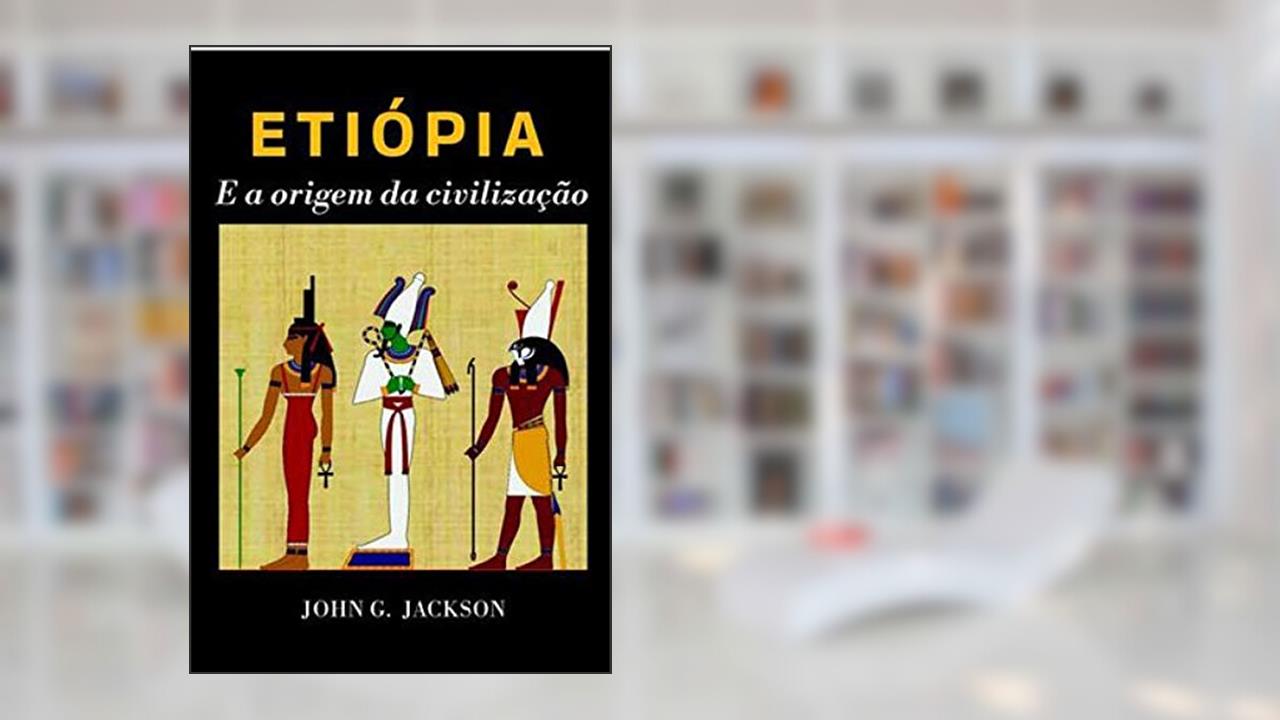 Capa de ETIÓPIA E A ORIGEM DA CIVILIZAÇÃO, do autor JOHN G. JACKSON