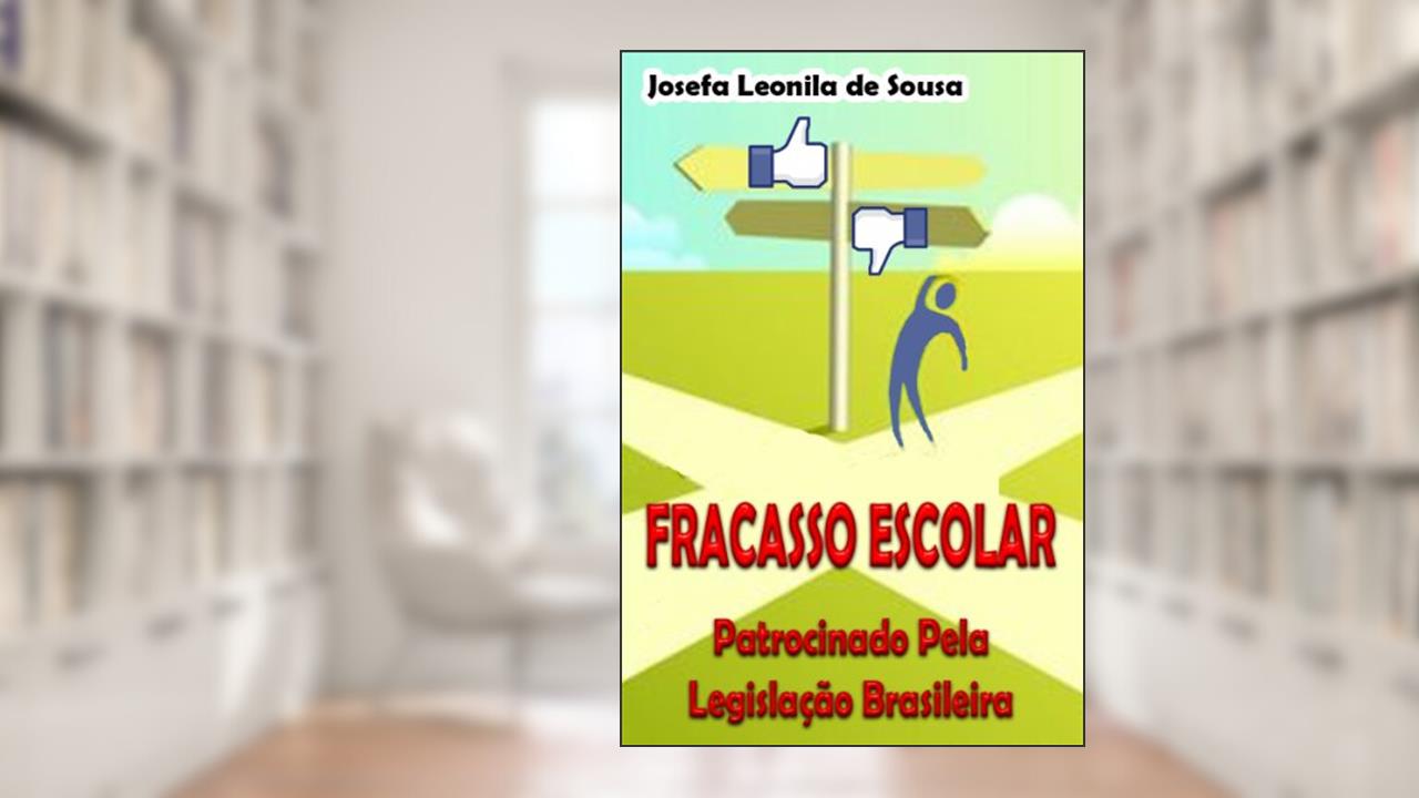 Capa de Fracasso Escolar Patrocinado Pela Legislação Brasileira, do autor Josefa Leonila de Sousa