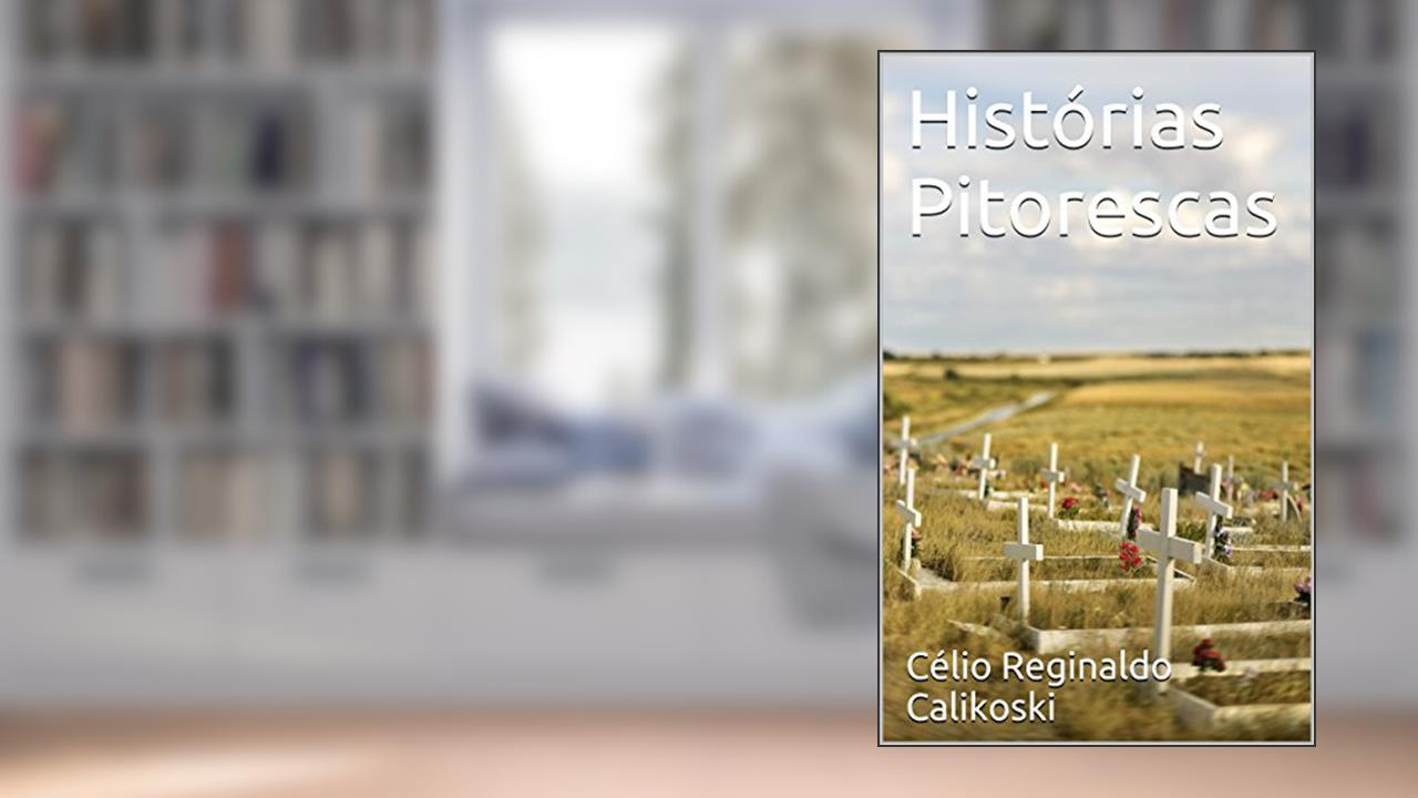 Capa de Histórias Pitorescas, do autor Célio Reginaldo Calikoski
