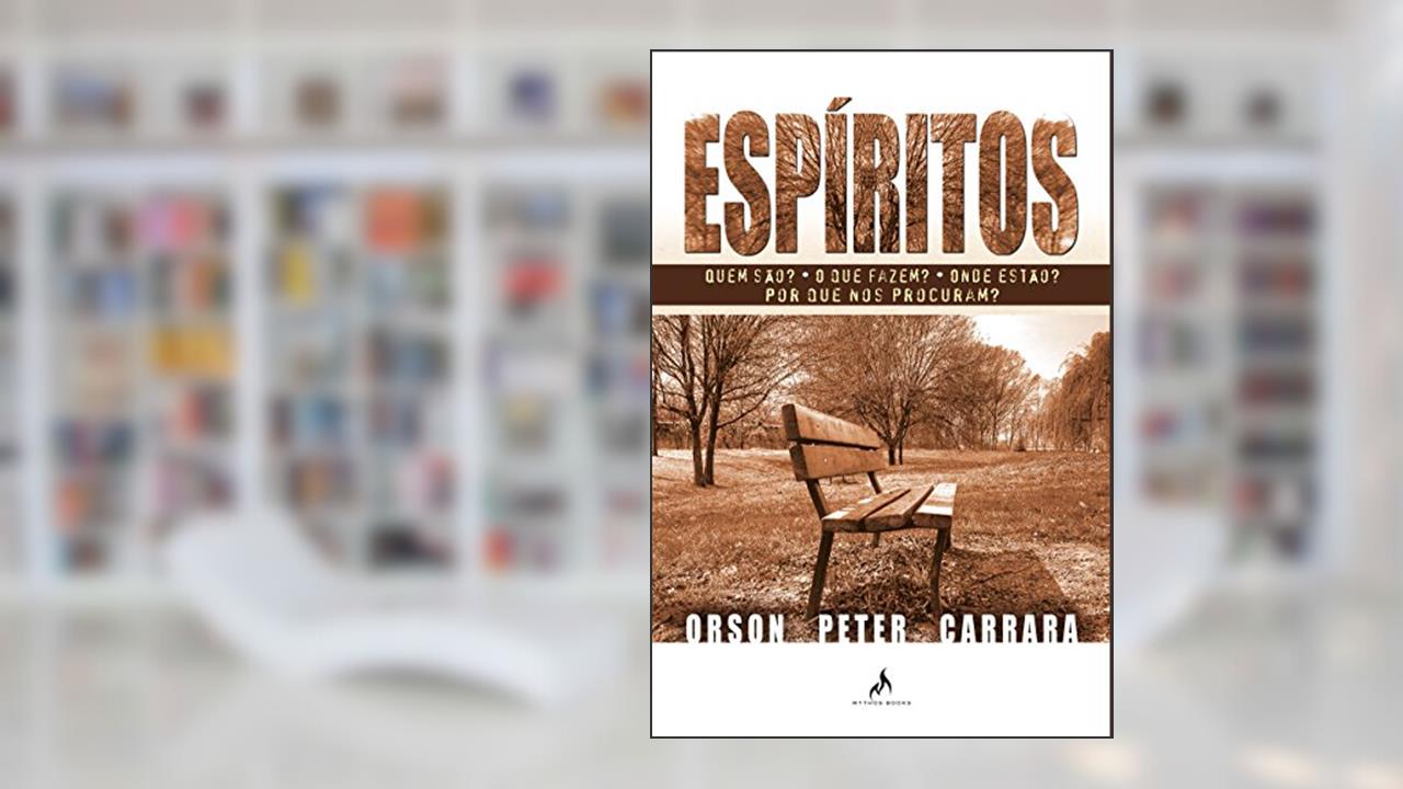 Espíritos: Quem são? O que fazem? Onde estão? Por que nos procuram?, do autor Orson Peter Carrara