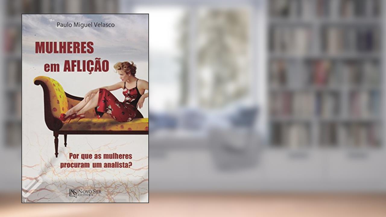 Capa de Mulheres em Aflição. Por que as Mulheres Procuram Um Analista?, do autor Paulo Miguel Velasco