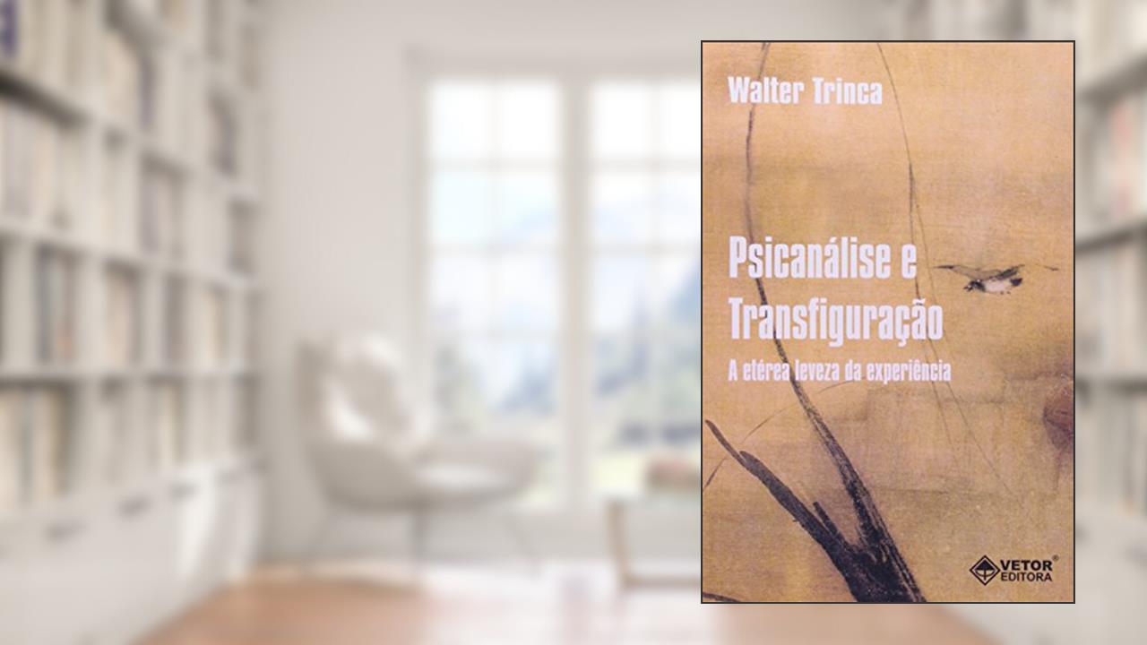 Capa de Psicanalise e Transfiguracao - a Eterea Leveza da Experiencia - 1, do autor Trinca