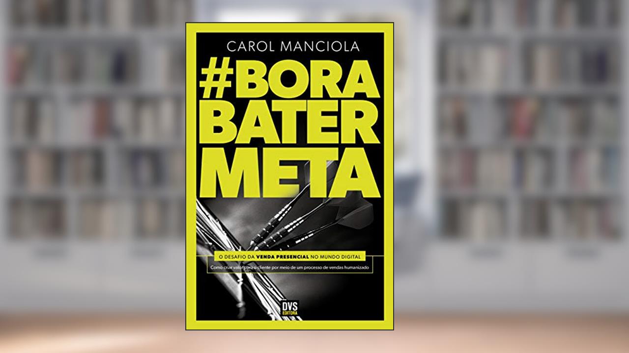 Capa de Bora Bater Meta: o desafio da venda presencial no mundo digital, do autor Carol Manciola