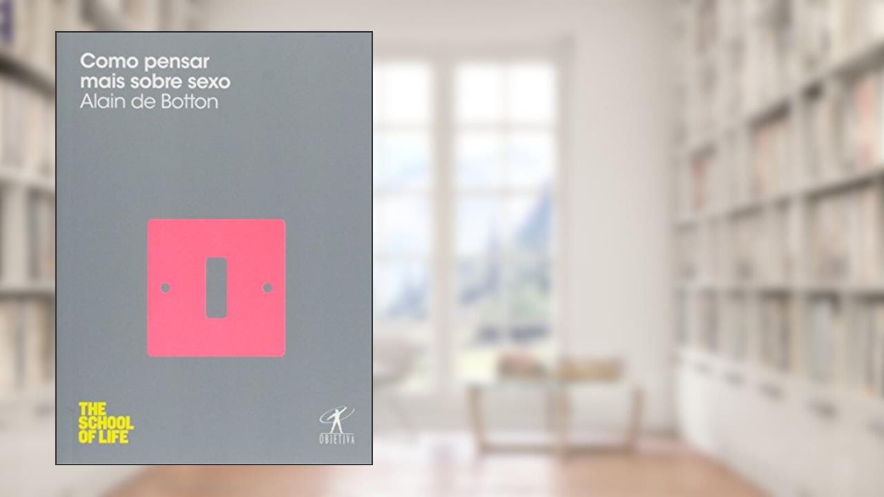 Capa de Como pensar mais sobre sexo, do autor Alain de Botton