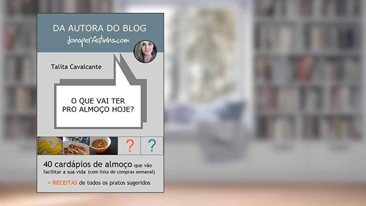 Capa de O que vai ter pro almoço hoje?: 40 cardápios de almoço que vão facilitar a sua vida, do autor Talita Cavalcante