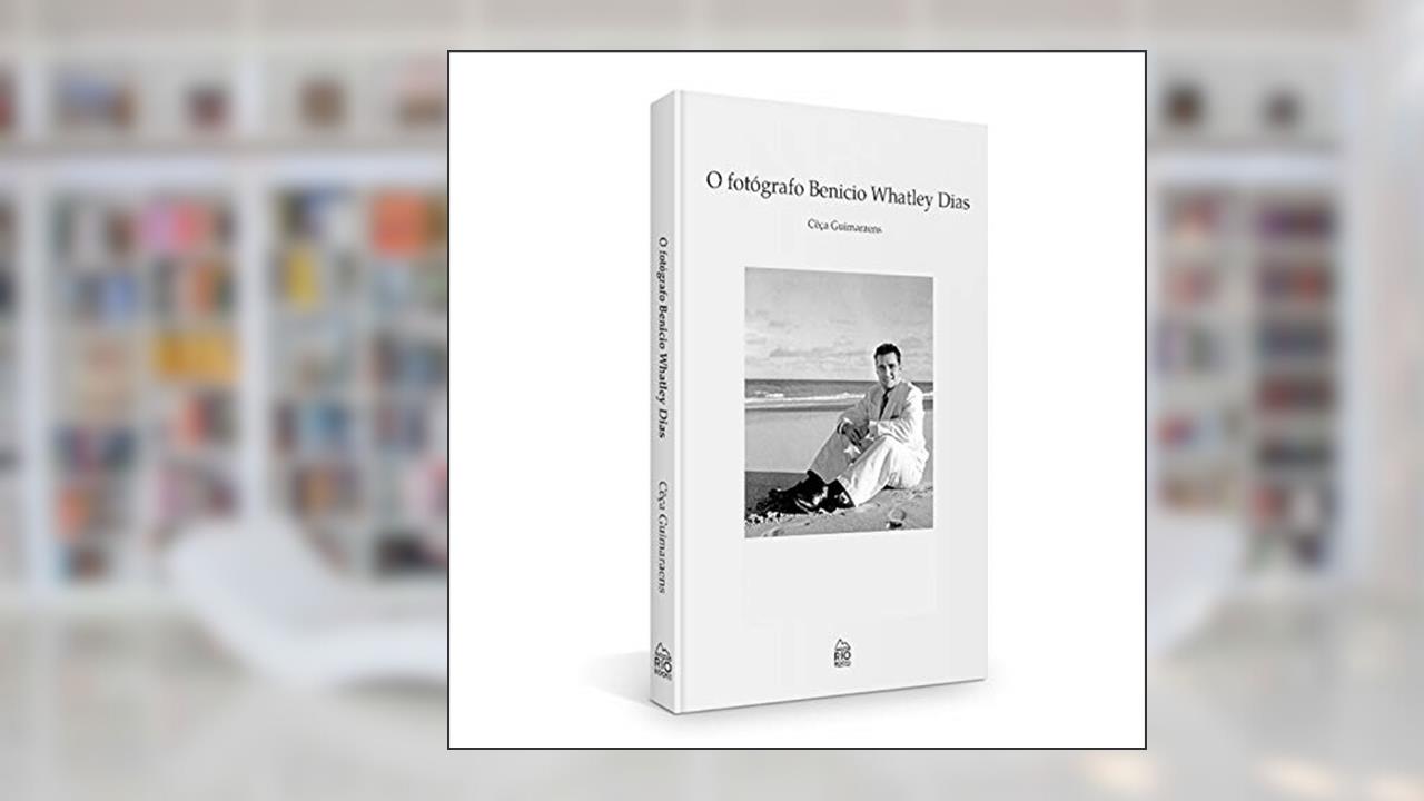Capa de O Fotógrafo Benicio Whatley Dias, do autor Cêça Guimaraens