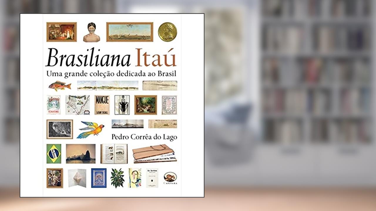 Capa de Brasiliana Itaú. Uma Grande Coleção Dedicada ao Brasil, do autor Pedro Corrêa do Lago
