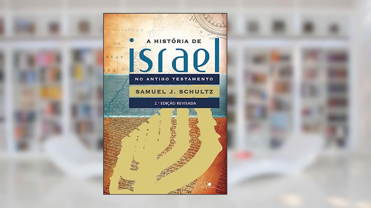 Capa de História de Israel no Antigo Testamento - 2ª Edição Revisada, do autor Samuel J. Schultz