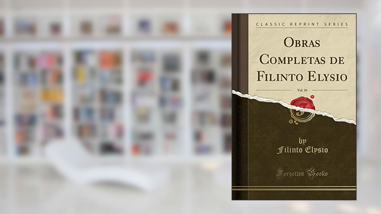 Capa de Obras Completas de Filinto Elysio, Vol. 10 (Classic Reprint), do autor Filinto Elysio