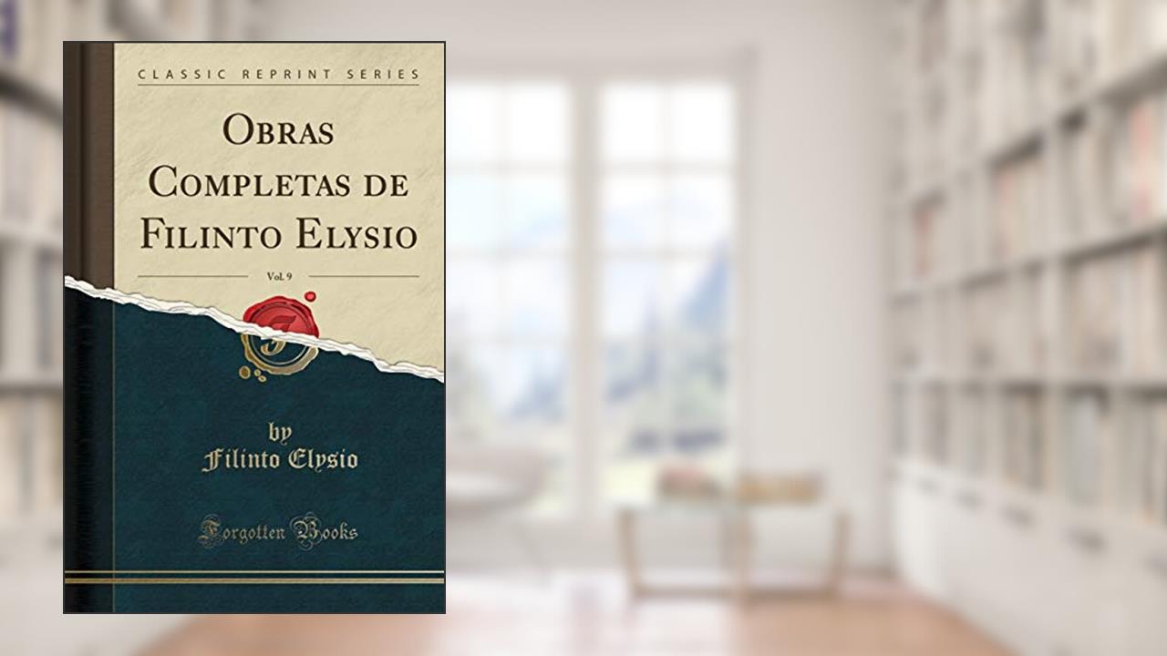 Capa de Obras Completas de Filinto Elysio, Vol. 9 (Classic Reprint), do autor Filinto Elysio
