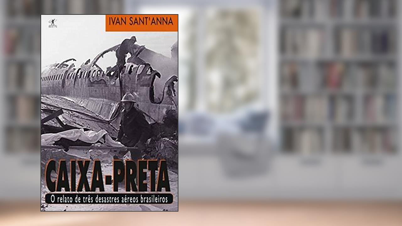 Capa de Caixa-preta: O relato de três desastres aéreos brasileiros, do autor Ivan Sant'Anna