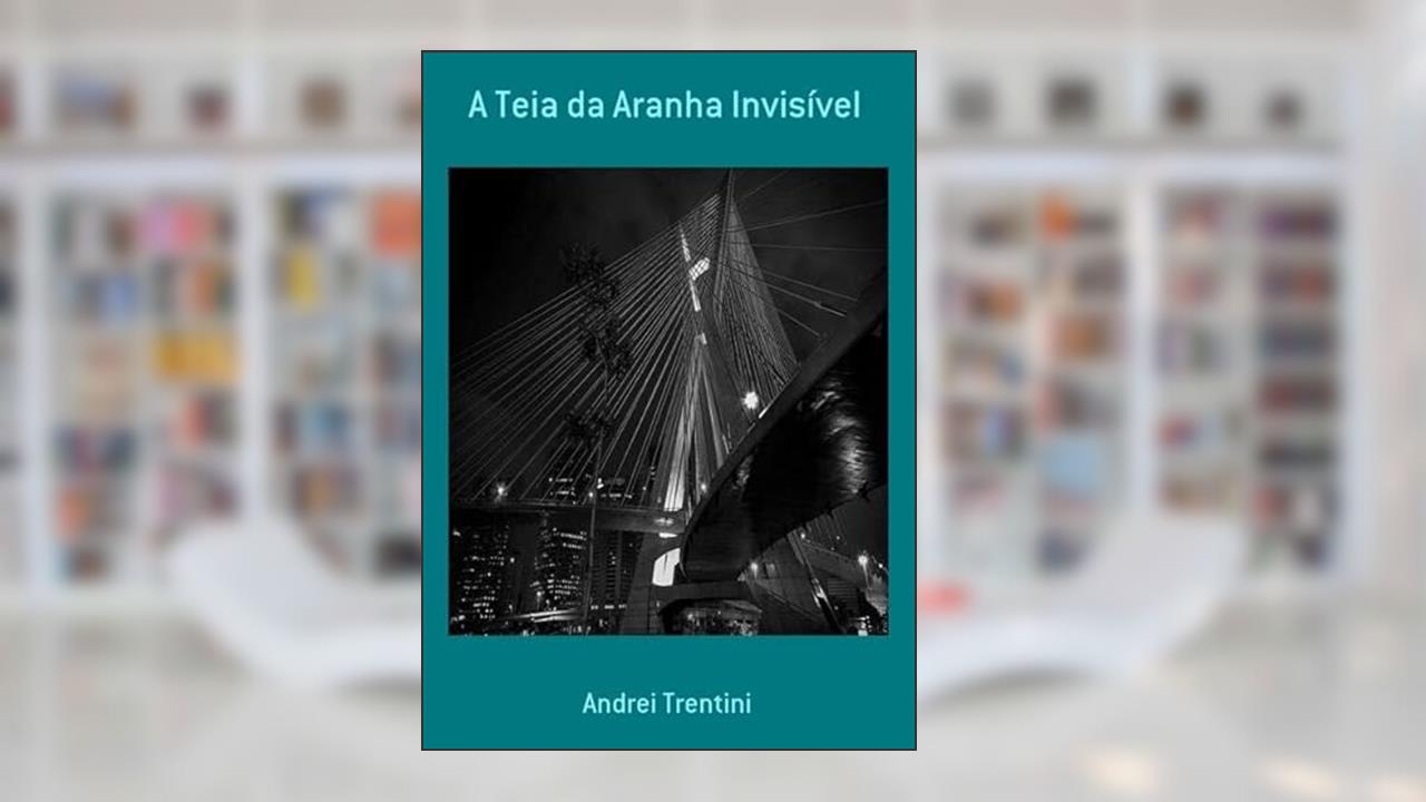 A Teia da Aranha Invisivel, do autor Andrei Trentini