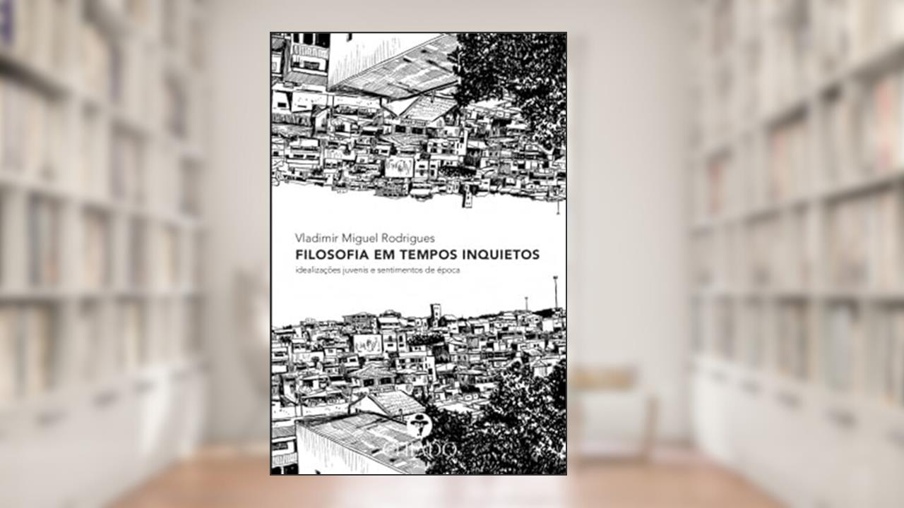 Capa de Filosofia em Tempos Inquietos: idealizações juvenis e sentimentos de época, do autor Vladimir Miguel Rodrigues
