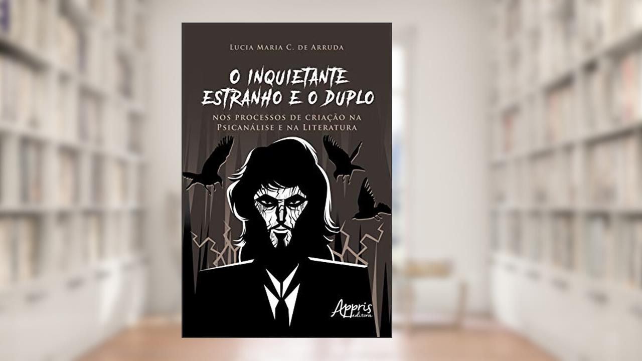 Capa de O Inquietante Estranho e o Duplo nos Processos de Criação na Psicanálise e na Literatura, do autor Lucia Maria Chataignier de Arruda