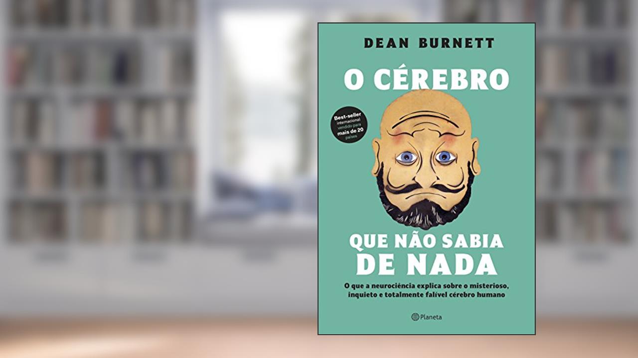 Capa de O cérebro que não sabia de nada: O que a neurociência explica sobre o misterioso, inquieto e totalmente falível cérebro humano, do autor Dean Burnett