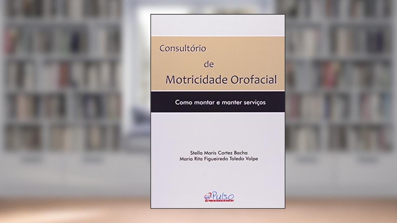 Capa de Consultório de Motricidade Orofacial. Como Montar e Manter Serviços, do autor Stella Maris Cortez Bacha