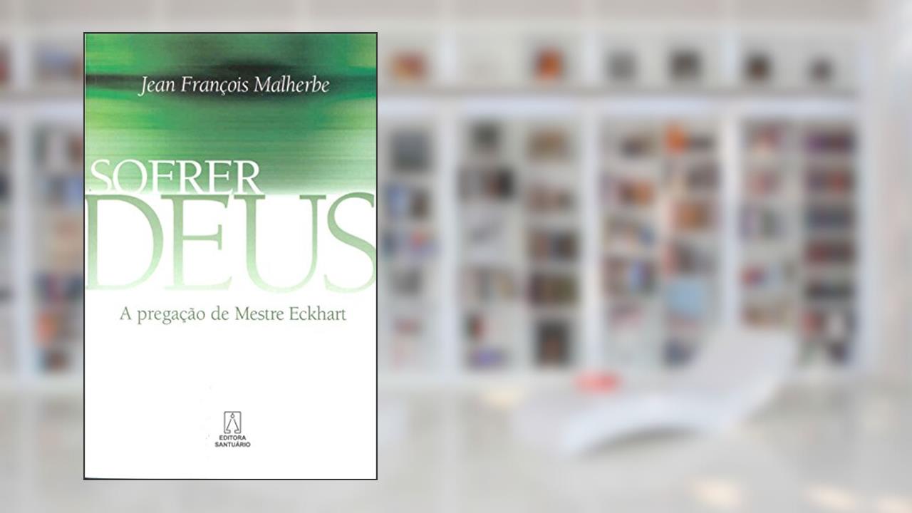 Capa de Sofrer Deus: a Pregação de Mestre Eckhart, do autor Jean François Malherbe