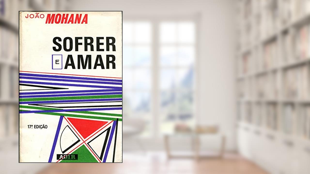 Sofrer E Amar, do autor JOAO MOHANA