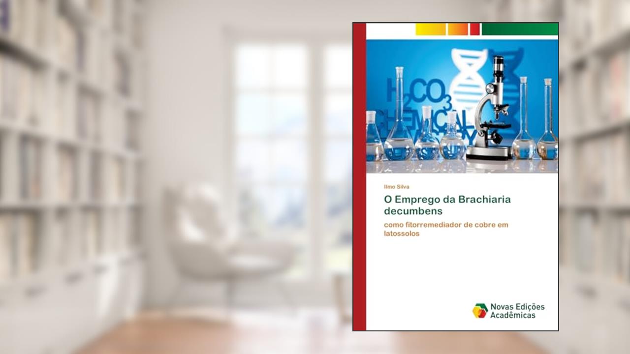 Capa de O Emprego da Brachiaria decumbens: como fitorremediador de cobre em latossolos, do autor Ilmo Silva