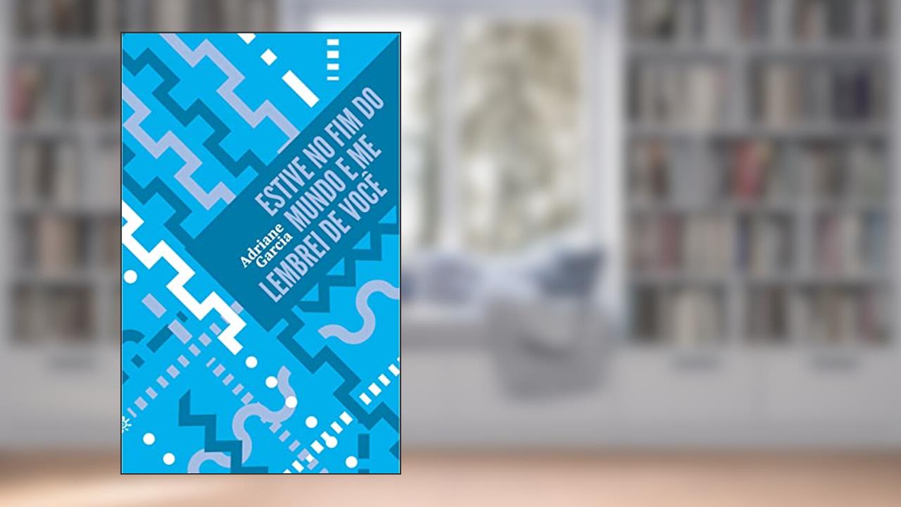 Estive no fim do mundo e me lembrei de você, do autor Adriane Garcia
