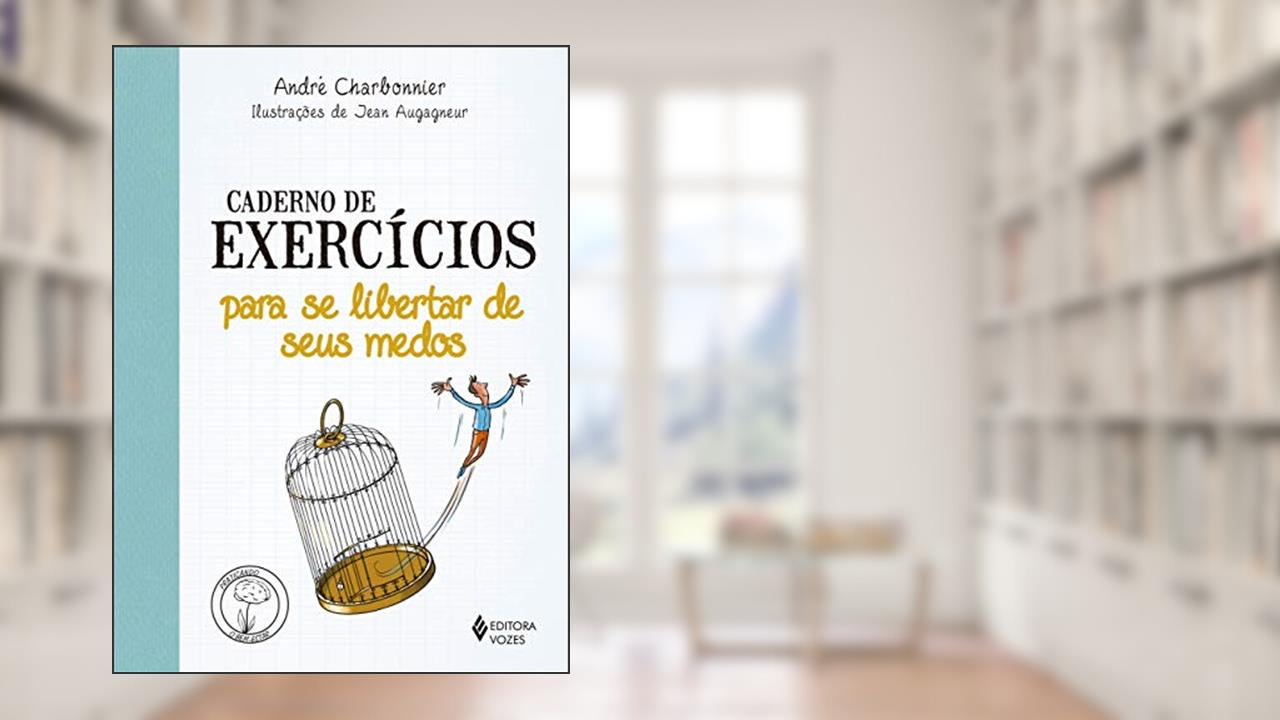 Capa de Caderno de exercícios para se libertar de seus medos, do autor André Charbonnier