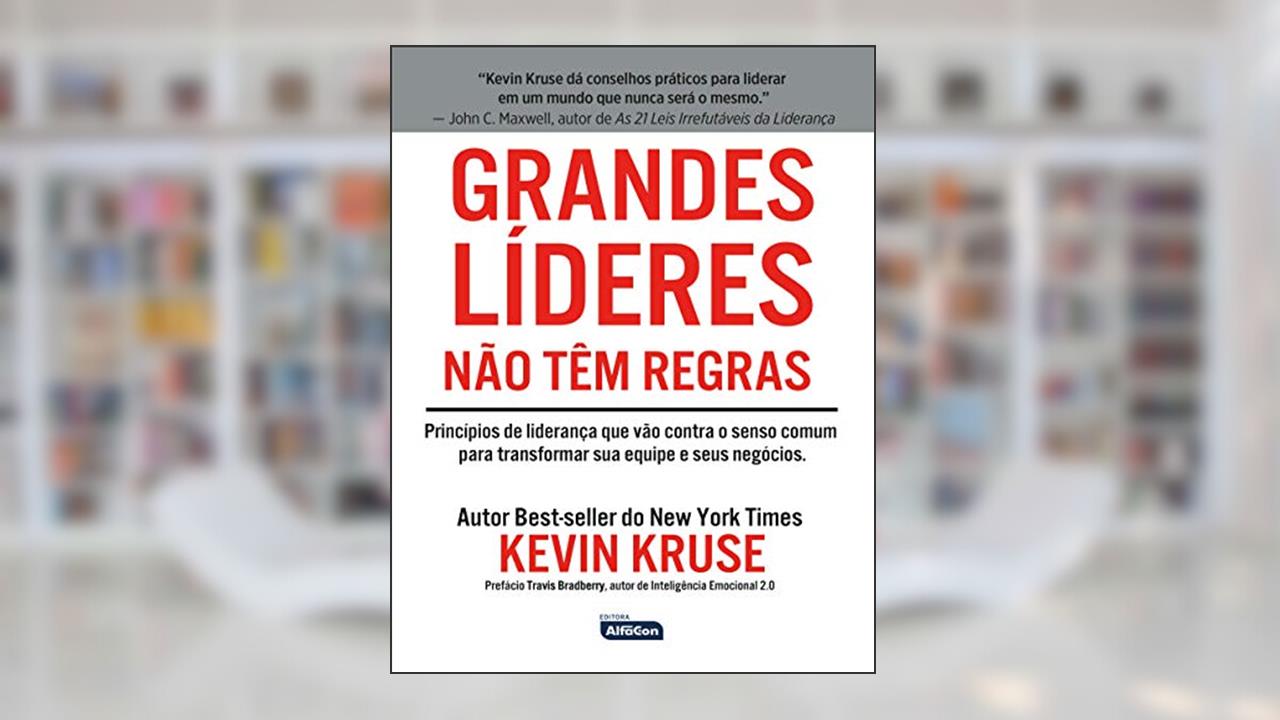 Capa de GRANDES LÍDERES NÃO TÊM REGRAS: Princípios de Liderança que vão contra o Senso Comum para Transformar sua Equipe e seus Negócios, do autor KEVIN KRUSE