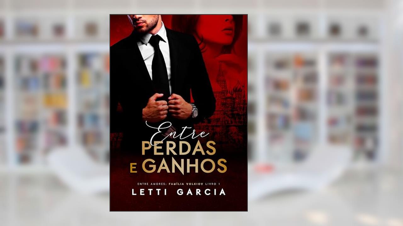 Capa de Entre Perdas e Ganhos (Entre Amores: Família Volkiov Livro 1), do autor Letti Garcia