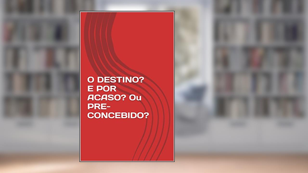 Capa de O DESTINO? E POR ACASO? Ou PRE-CONCEBIDO?, do autor Delcides Silva
