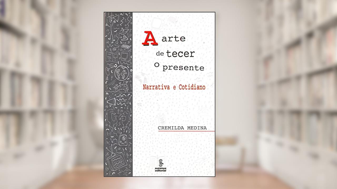Capa de A arte de tecer o presente: narrativa e cotidiano, do autor Cremilda Medina