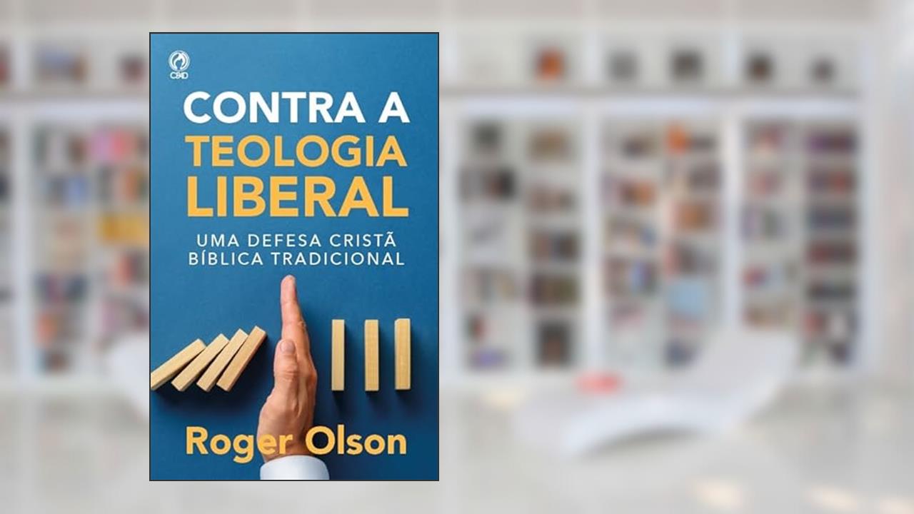 Capa de CONTRA A TEOLOGIA LIBERAL, do autor ROGER E. OLSON