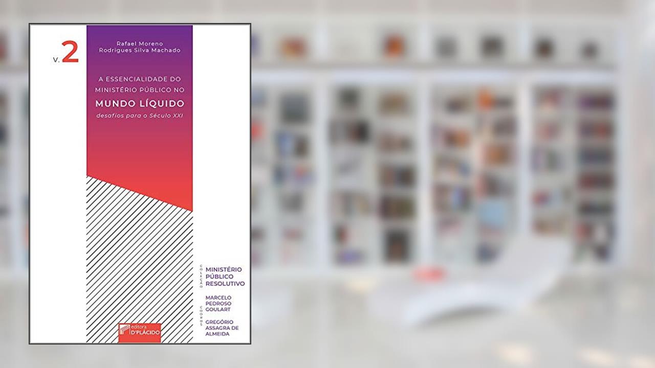 Capa de A Essencialidade do Ministério Público no Mundo Líquido: Desafios Para o Século XXI, do autor Rafael Moreno Rodrigues Silva Machado