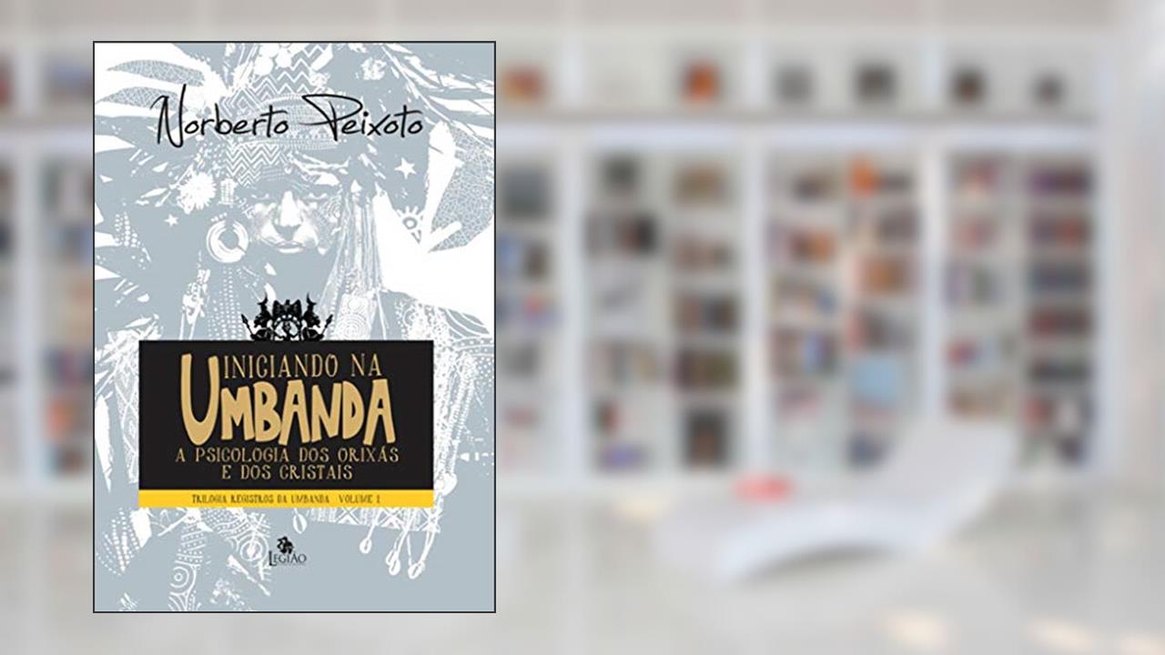 Capa de Iniciando na umbanda: a pscicologia dos orixás e dos cristais: 1, do autor Norberto Peixoto
