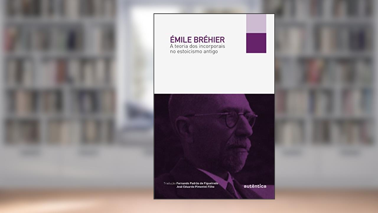 Capa de A teoria dos incorporais no estoicismo antigo, do autor Émile Bréhier