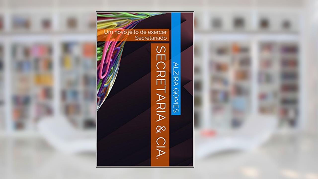Capa de Secretaria & Cia.: Um novo jeito de exercer Secretariado, do autor Alzira Gomes