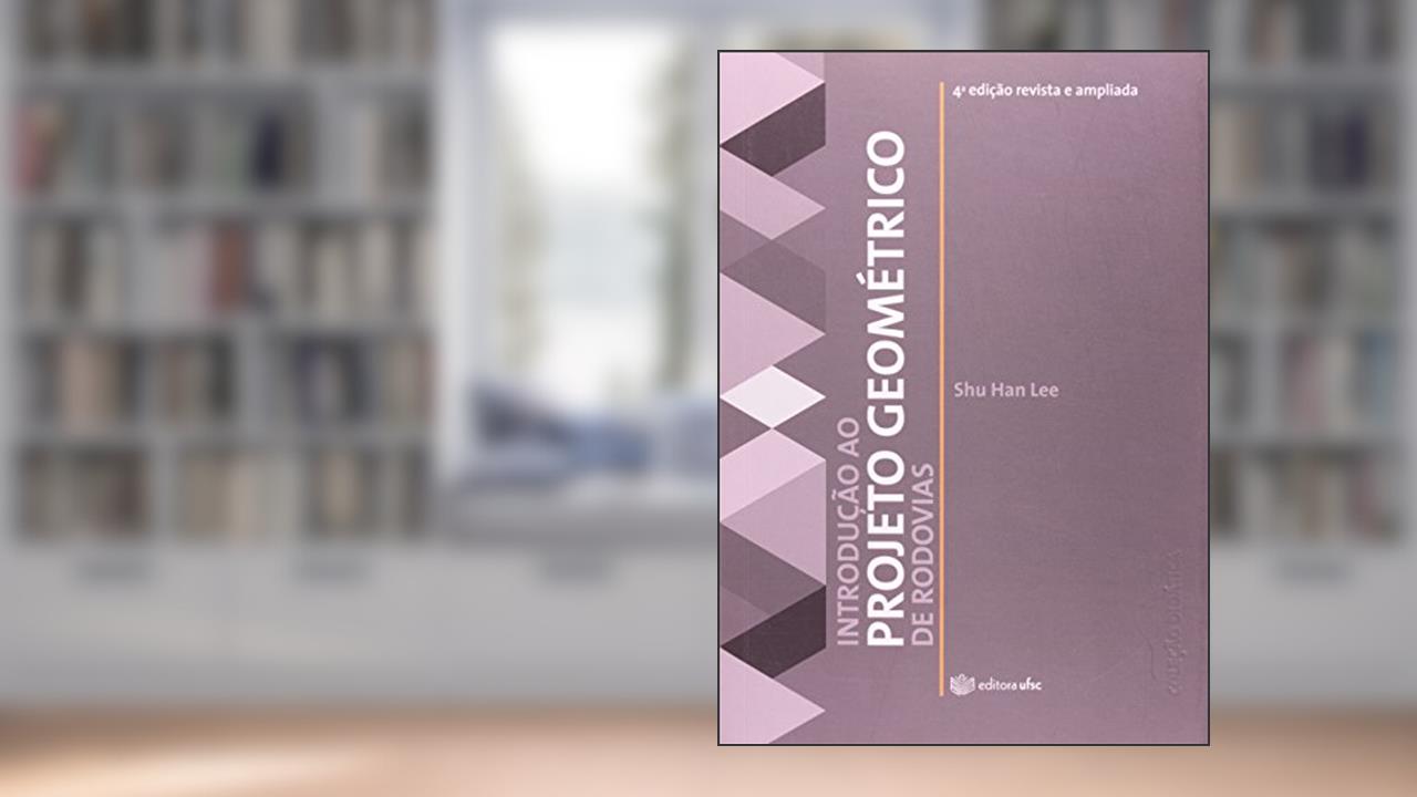 Capa de Introdução ao Projeto Geométrico de Rodovias - Coleção Didática, do autor Shu Han Lee