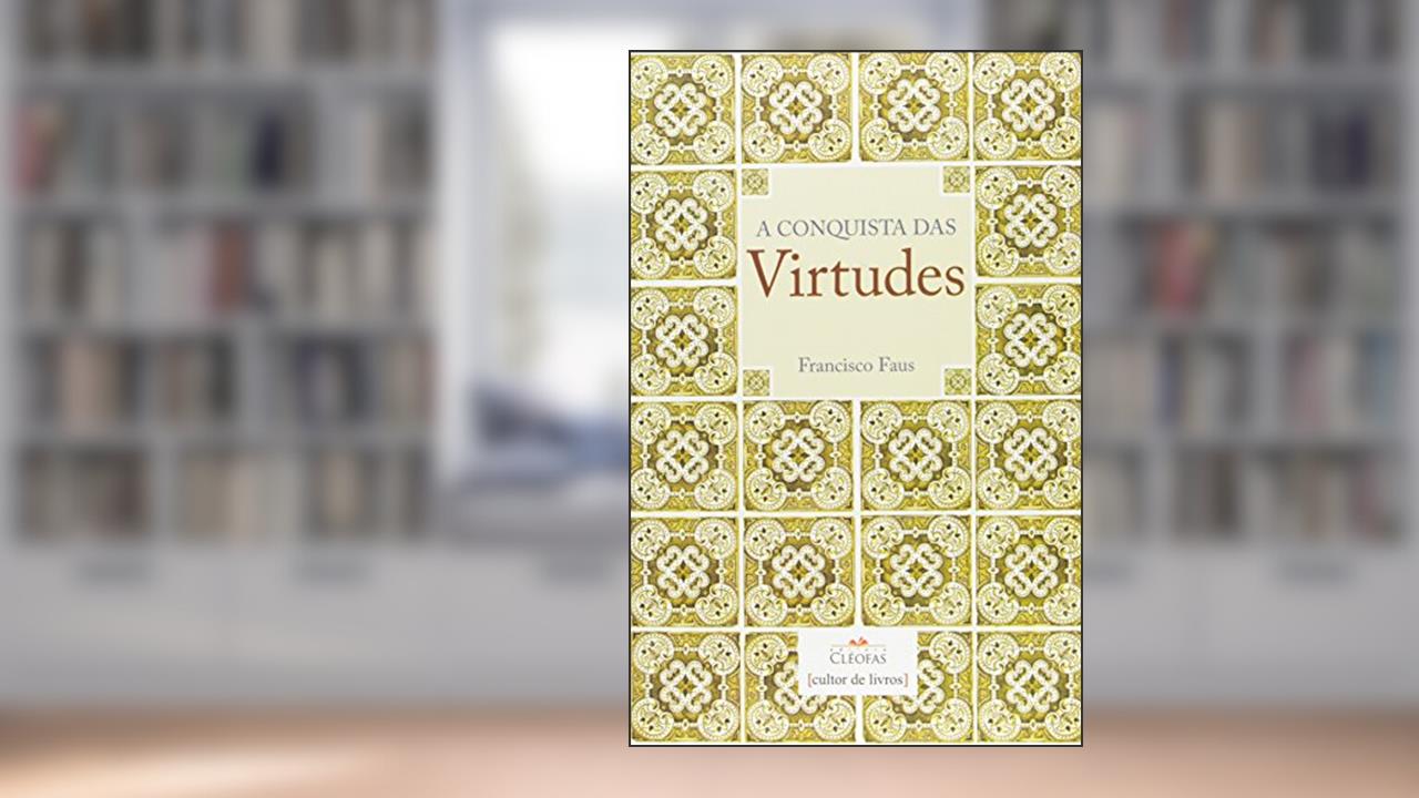 Capa de A Conquista das Virtudes, do autor Francisco Faus