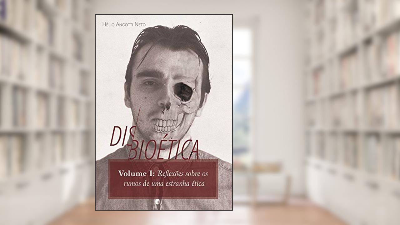 Capa de Disbioética - Vol. I: Reflexões sobre os rumos de uma estranha ética, do autor Hélio Angotti Neto