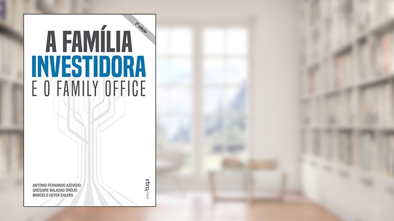 Capa de A família investidora e o family office, do autor Antonio Fernando Azevedo; Grégoire Balasko Orélio; Marcelo Geyer Ehlers