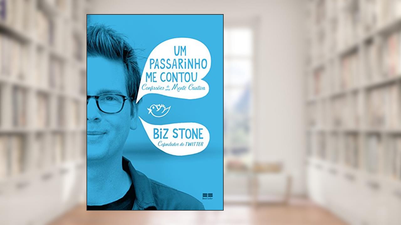 Capa de Um passarinho me contou: Confissões de uma mente criativa: Confissões de uma mente criativa, do autor Biz Stone