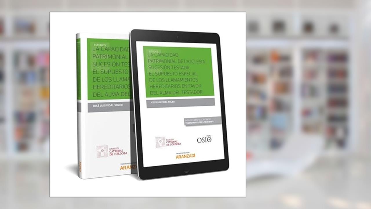 Capa de La capacidad patrimonial de la Iglesia. Sucesión testada. El supuesto especial de los llamamientos hereditarios en favor del alma del testador. (Papel + e-book), do autor Jose Luis Vidal Soler