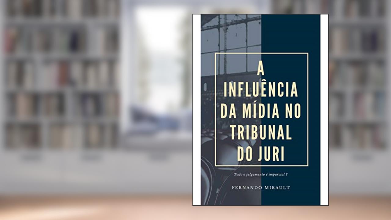 Capa de A INFLUÊNCIA DA MÍDIA NO TRIBUNAL DO JURI: 