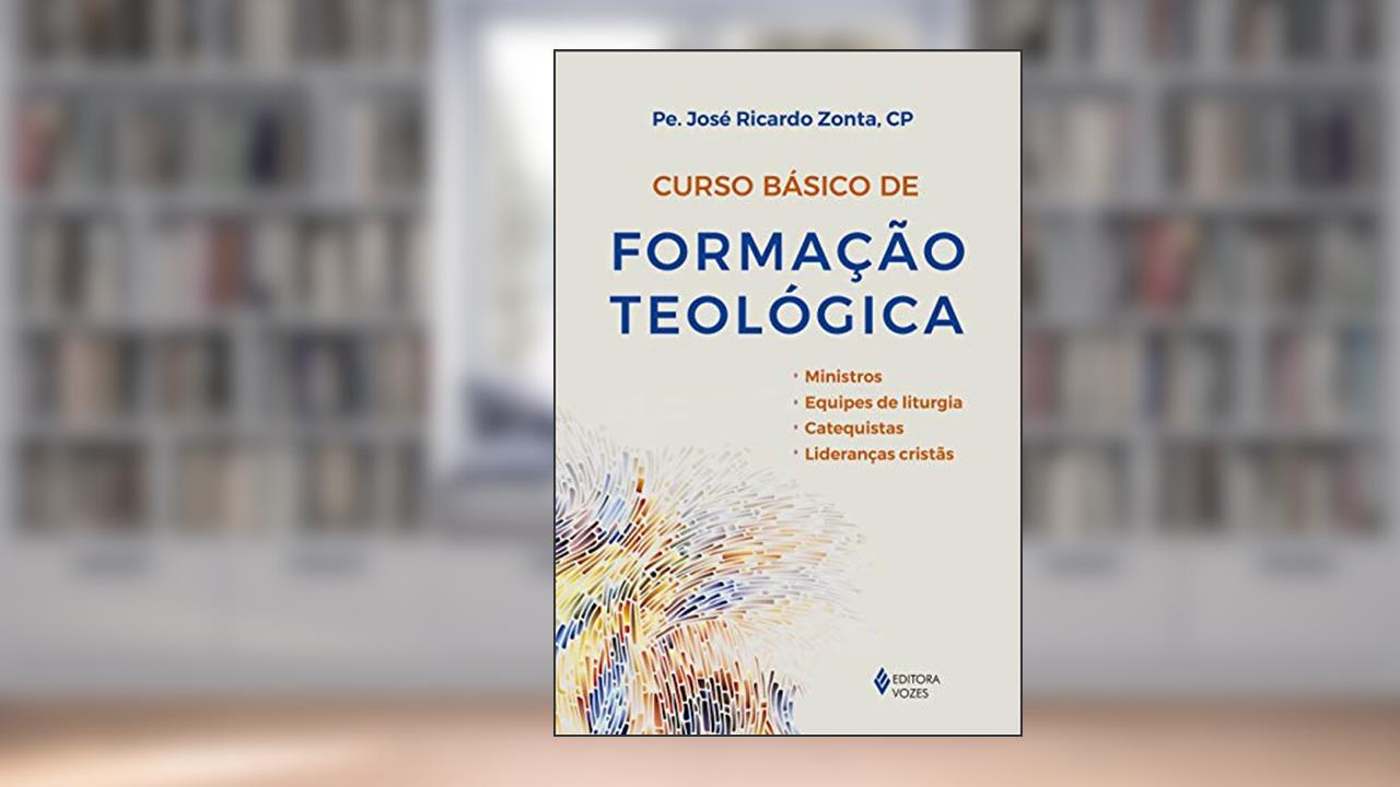 Capa de Curso básico de formação teológica: Ministros, Equipes de liturgia, Catequistas, Lideranças cristãs, do autor Pe. José Ricardo Zonta