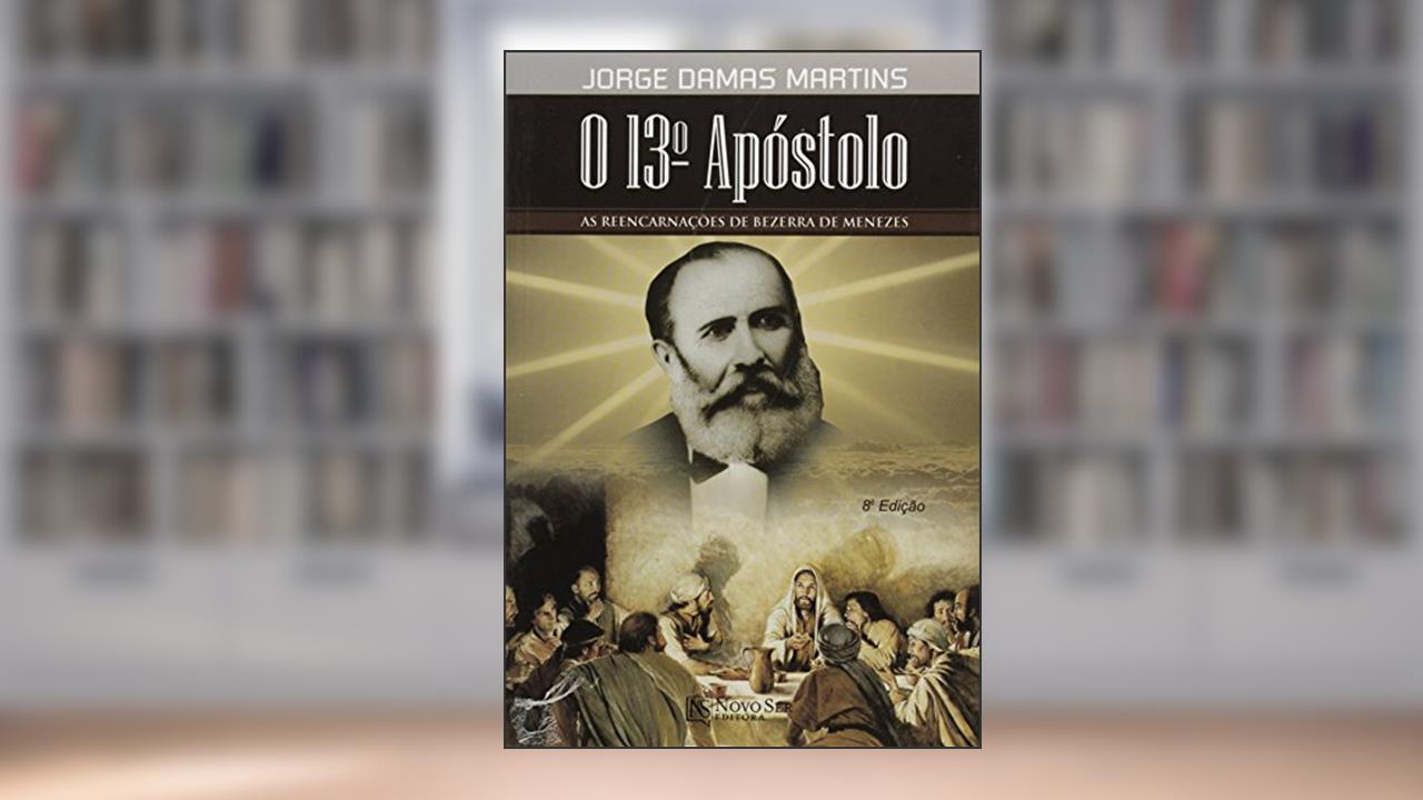 Capa de O 13º Apóstolo. As Reencarnações de Bezerra de Menezes, do autor Jorge Damas Martins