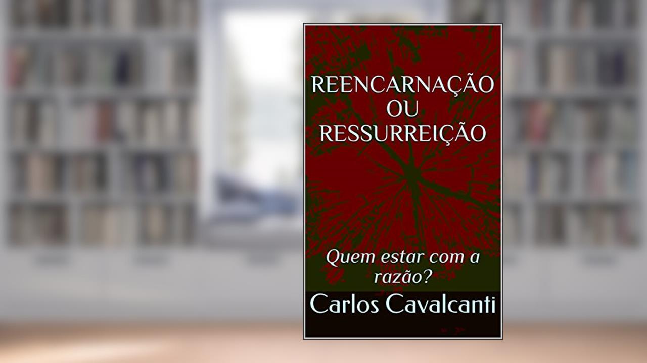 Capa de REENCARNAÇÃO OU RESSURREIÇÃO: Quem estar com a razão?, do autor Carlos Cavalcanti