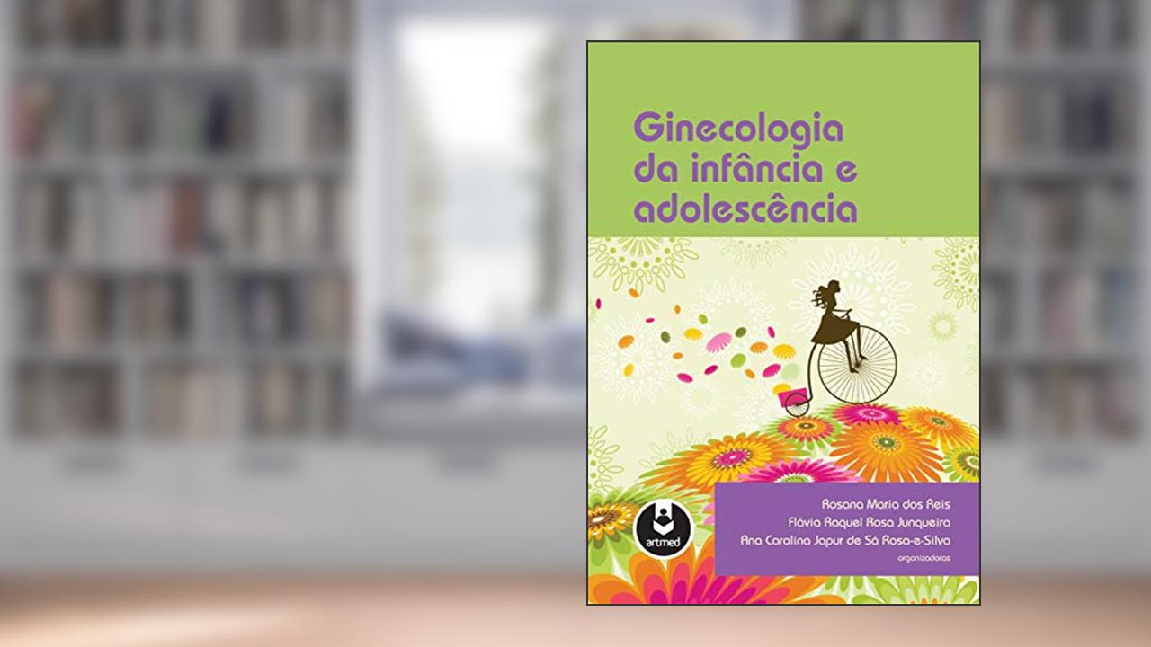 Capa de Ginecologia da Infância e Adolescência, do autor Rosana Maria dos Reis; Flávia Raquel Rosa Junqueira; Ana Carolina Japur de Sá Rosa-e-Silva