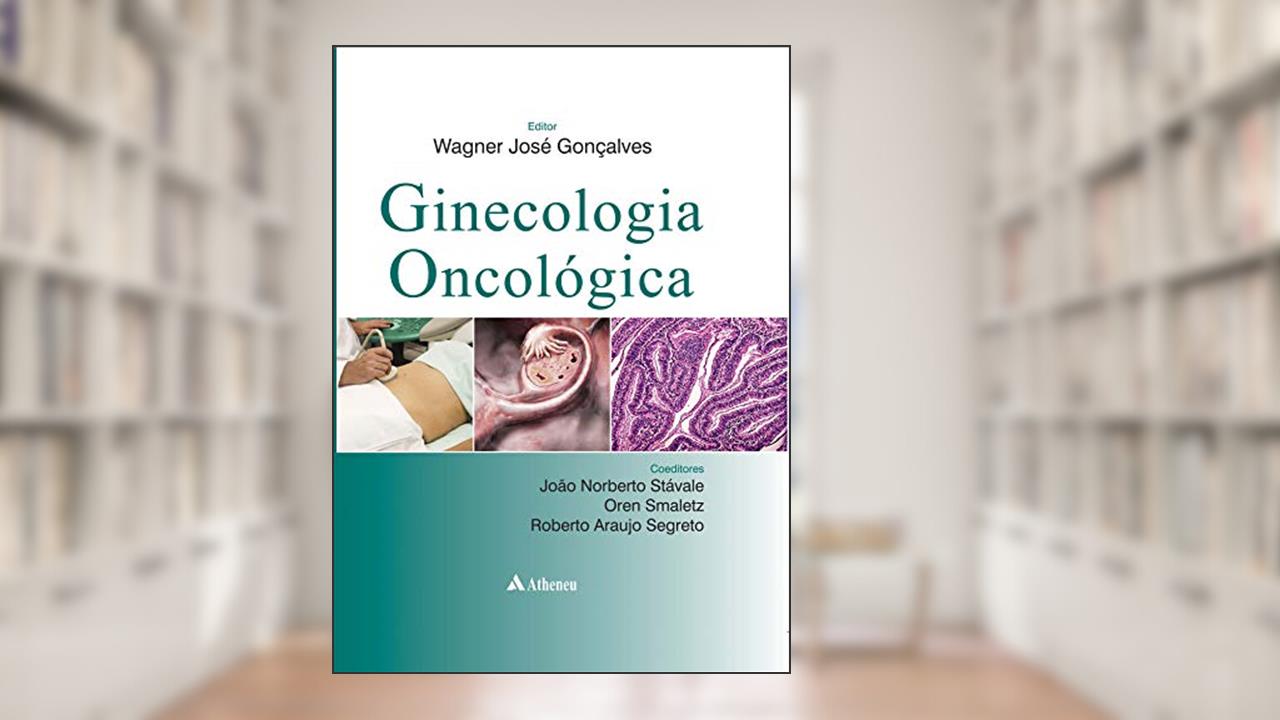 Capa de Ginecologia Oncológica, do autor Wagner José Gonçalves; João Norberto Stávale; Oren Smaletz; Roberto Araújo Segreto