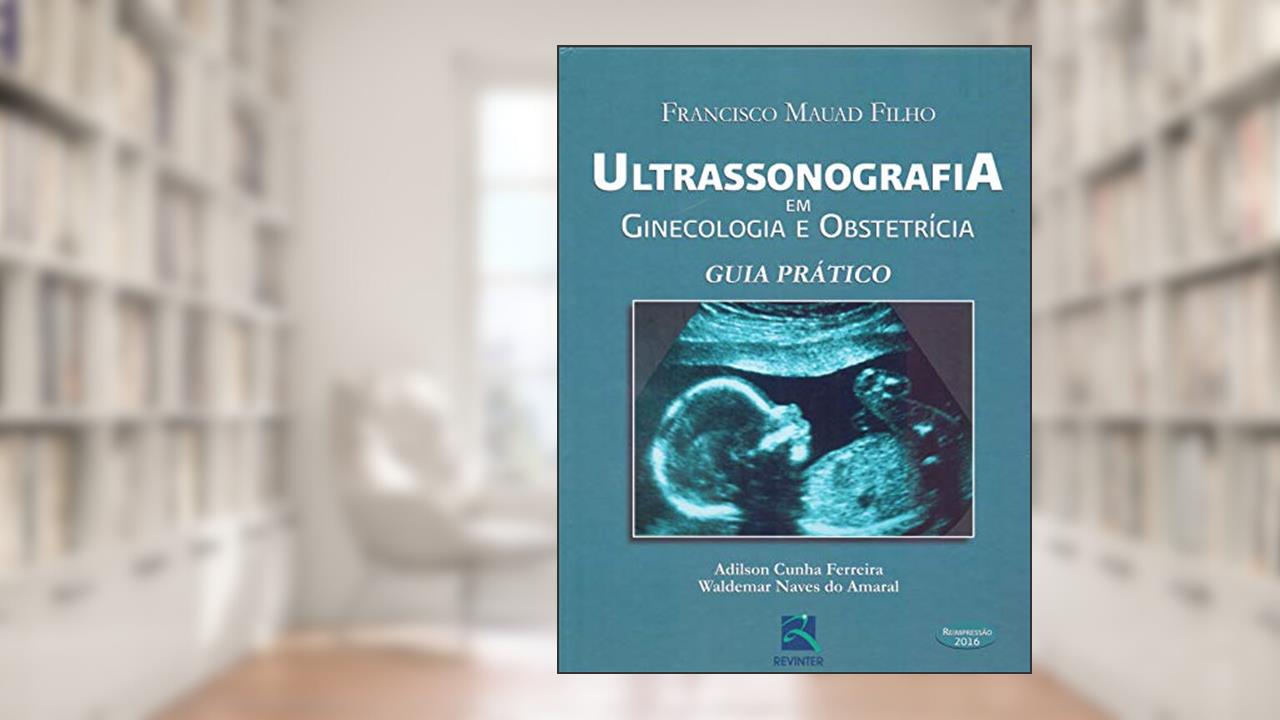 Capa de Ultrassonografia em Ginecologia e Obstetrícia: Guia Prático, do autor Francisco Mauad