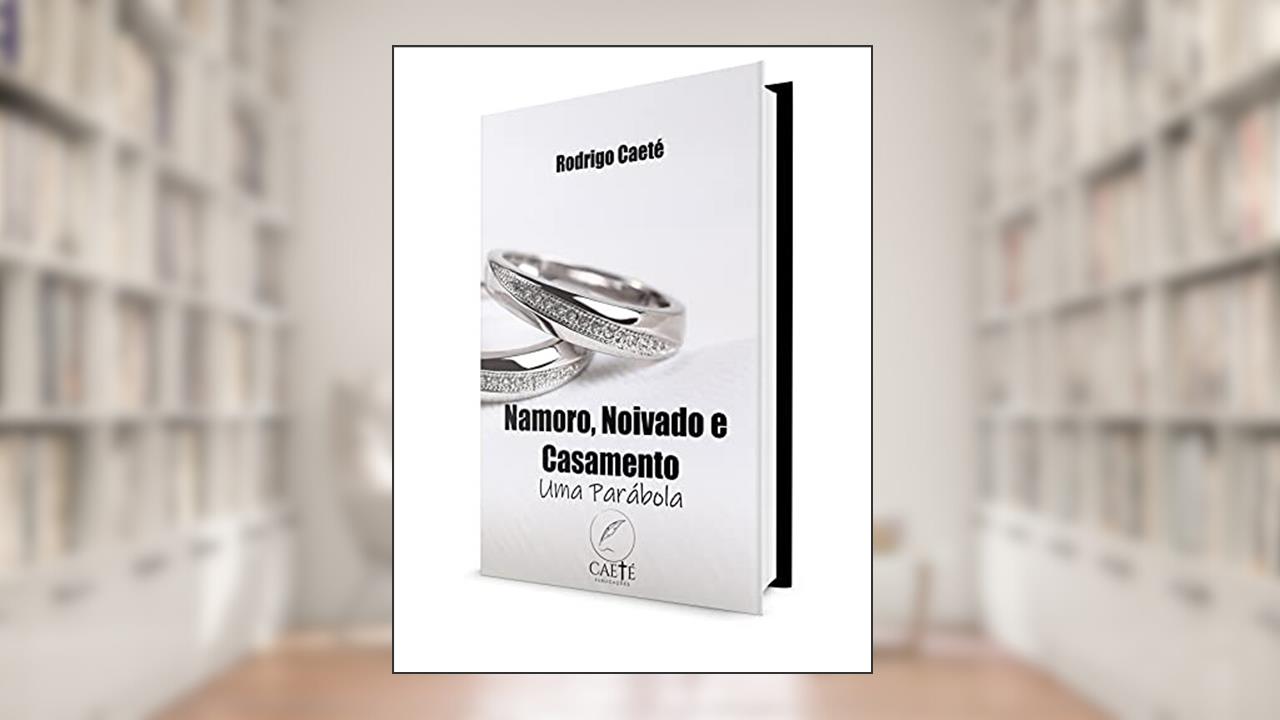 Capa de Namoro, Noivado e Casamento: Uma Parábola, do autor Rodrigo Caeté