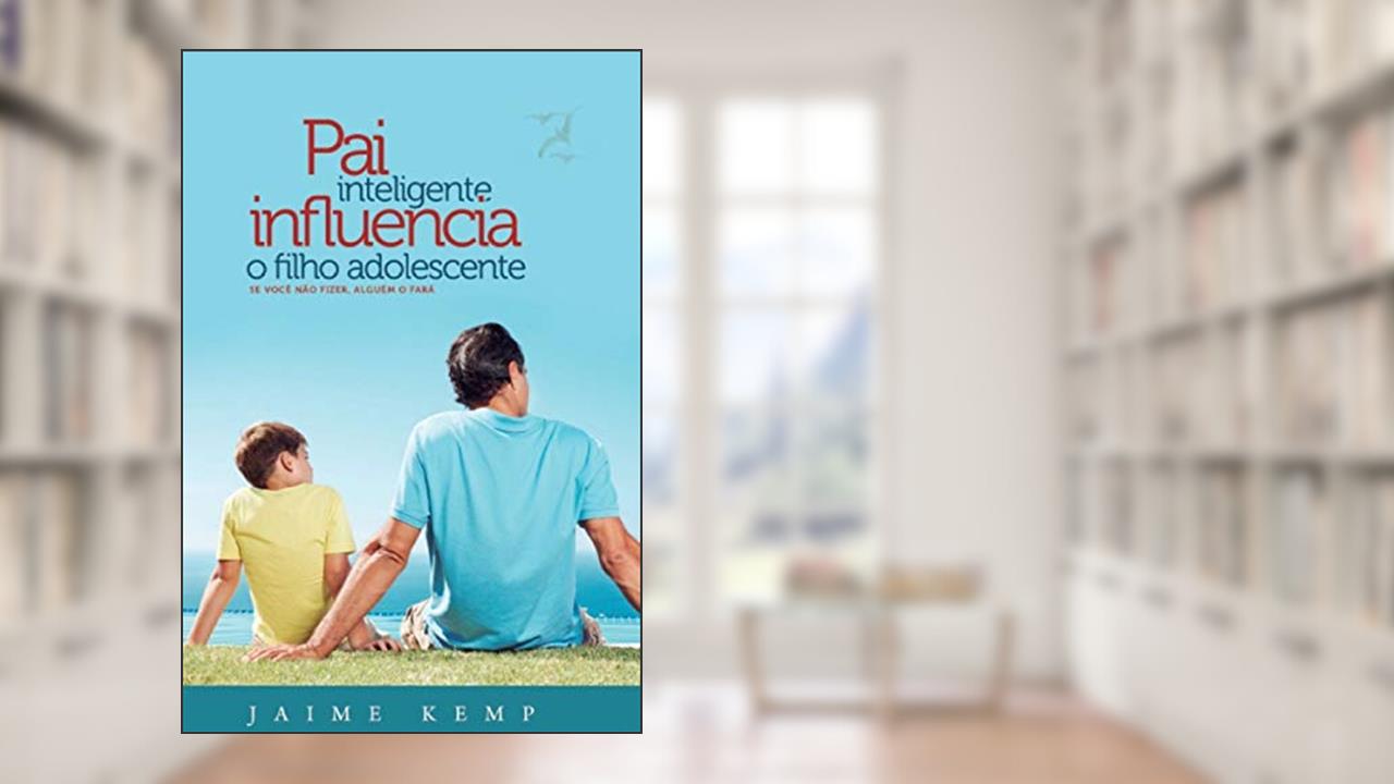 Capa de Pai Inteligente Influencia o Filho Adolescente, do autor Jaime Kemp